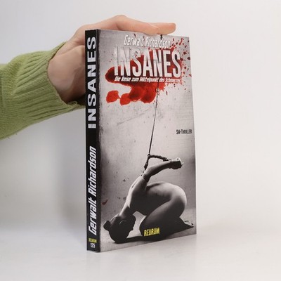 Insanes: Die Reise zum Mittelpunkt des Schmerzes  |  Gerwalt Richardson