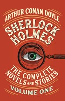 Sherlock Holmes: The Complete Novels And Stories, Volume I Arthur Conan Doyle