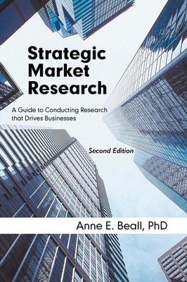 Strategic Market Research: A Guide to Conducting Research That Drives Busine...