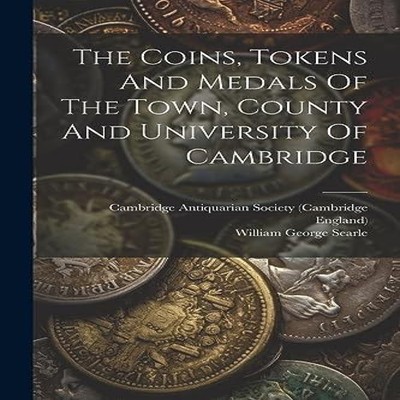 The Coins Tokens And Medals Of The Town County And University Of