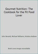 Gourmet Nutrition: The Cookbook for the Fit Food Lover