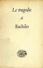 Eschilo. - Le Tragedie. 