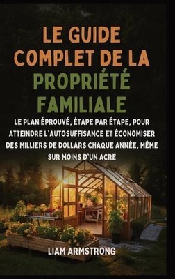 Le Guide Complet De La Proprit Familiale: Le Plan ?prouv?, ?tape par ?tape, pour