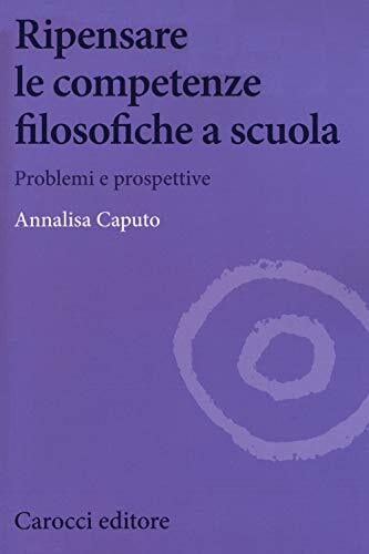 9788843096220 Ripensare le competenze filosofiche a scuola. Prob...e prospettive