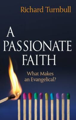 Passionate Faith : What Makes an Evangelical?, Paperback by Turnbull, Richard...