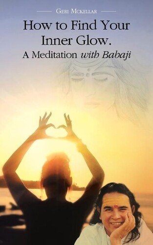 Geri Mckellar How To Find Your Inner Glow. A Meditation With Babaj