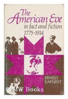 The American Eve in Fact and Fiction, 1775-1914 Hardcover Ernest