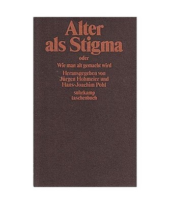 Alter als Stigma oder Wie man alt gemacht wird., Hohmeier, Jürgen -