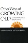 Other Ways of Growing Old : Anthropological Perspectives, Paperback by Amoss,.