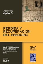 PRDIDA Y RECUPERACIN DEL ESEQUIBO Del Laudo de Pars al Acuerdo de Ginebra by Asd