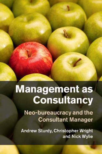 Management as Consultancy Neo-bureaucracy and the Consultant Manager Sturdy
