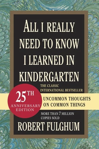 All I Really Need to Know I Learned in Kindergarten: Uncommon Thoughts on Co...