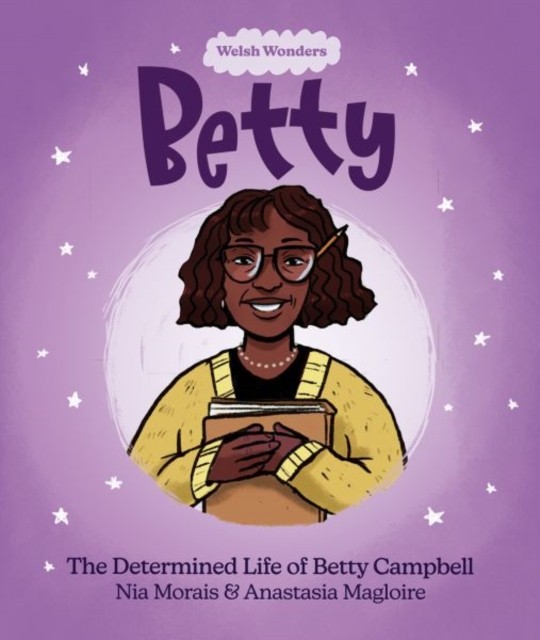 Welsh Wonders: Betty - The Determined Life of Betty Campbell by Nia Morais