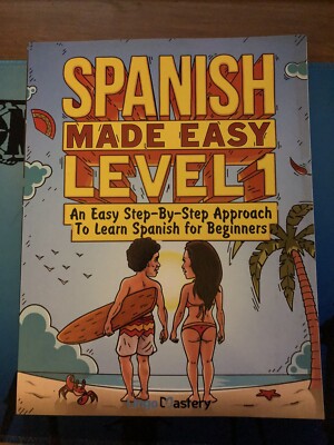 Spanish Made Easy Level 1 : An Easy Step-By-Step Approach to Learn Spanish