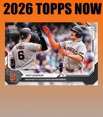  2026 Topps Now #285 MATT CHAPMAN 8 RBI Game - Giants - Presale