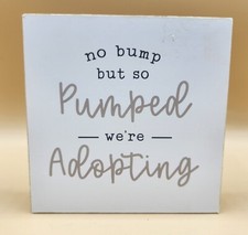 "No Bump But So Pumped We're Adopting" Wooden Sign 4" x 1" x 4", BRAND NEW