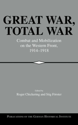 Great War, Total War Combat and Mobilization on the Western Front, 1914–1918
