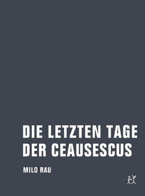 Die letzten Tage der Ceausescus | Milo Rau | deutsch