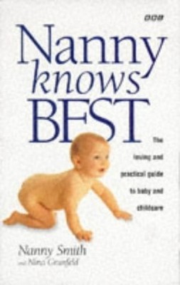 Nanny Knows Best: How to Bring Up a Happy Child by Grunfeld, Nina 0563387106