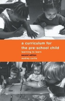 A Curriculum for the Pre-School Child: Learning to learn by Audrey Curtis (Engli