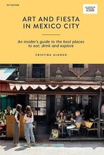Cristina Alonso Art and Fiesta in Mexico City (Paperback) Curious Travel Guides