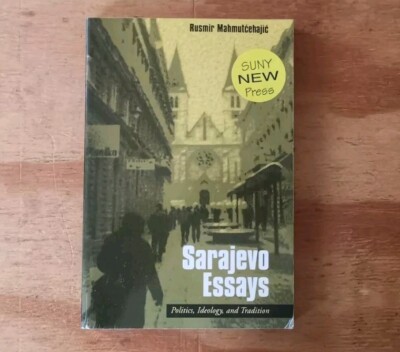 Sarajevo Essays: Politics, Ideology, and Tradition By Rusmir Mahmutcehajic - PB