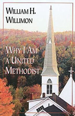 Why I am a United Methodist - Paperback NEW Willimon, Willi Jan 1993