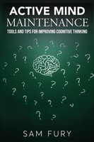 Active Mind Maintenance Tools And Tips For Improving Cognitive Thinking Sam Fury