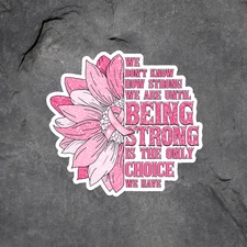 Being Strong Choice Pink Flower Sticker Vinyl Decal Breast Cancer Awareness