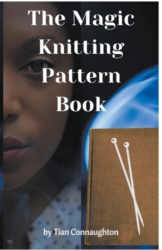 Tian Connaughton The Magic Knitting Pattern Book (Tascabile)