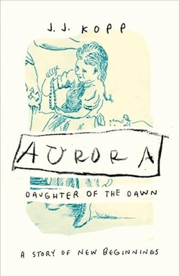 Aurora, Daughter of the Dawn: A Story of New Beginnings - Paperback NEW James J