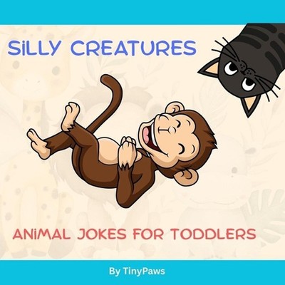 Silly Creatures: Animal Jokes for Toddlers by Tiny Paws Paperback Book