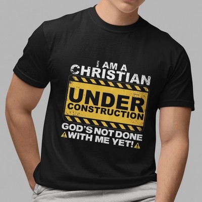 Christian T-Shirt I Am Under Construction God's Not Done With Me Yet Graphic Tee