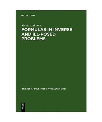 Formulas in Inverse and Ill-Posed Problems: Inverse and Ill-Posed Problems Serie