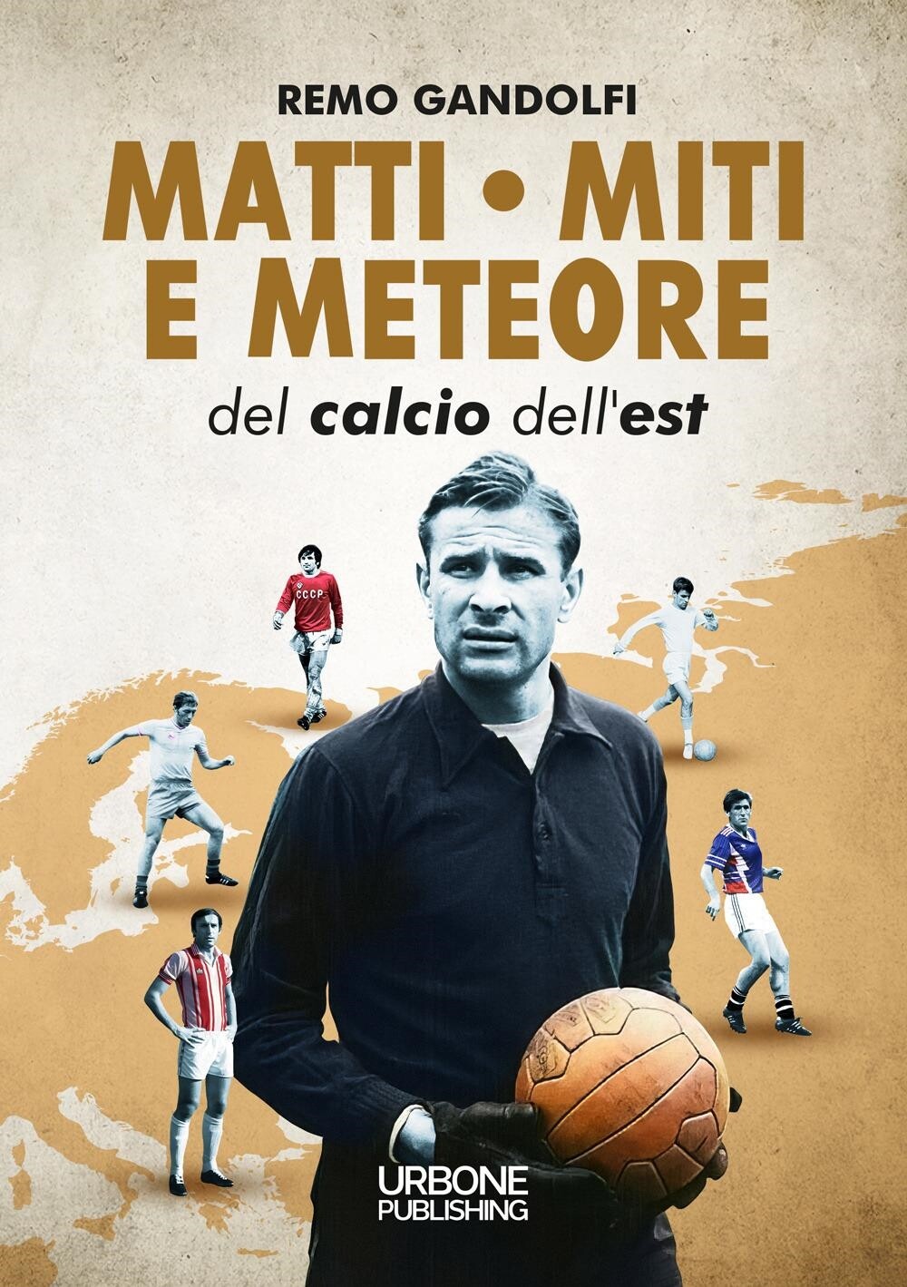 Libri Gandolfi Remo - Matti Miti E Meteore Del Calcio Dell'est