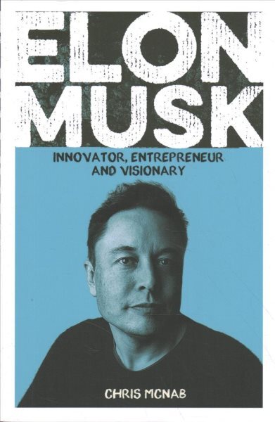 Elon+Musk+%3A+Innovator%2C+Entrepreneur+and+Visionary+by+Chris+McNab+ ...