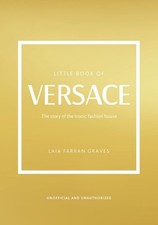 Little Book of Versace: The Story of the Iconic Fashion House by Laia Farran Gra