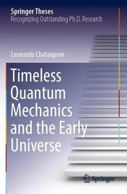 Timeless Quantum Mechanics and the Early Universe by Leonardo... - 9783030944506