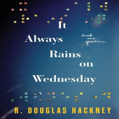 It Always Rains on Wednesday Book One Genesis R. Douglas Hackney