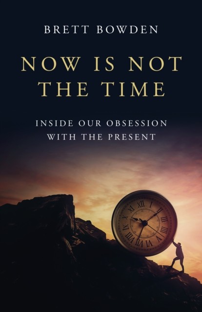 Now Is Not the Time by Brett Bowden (Paperback Book)