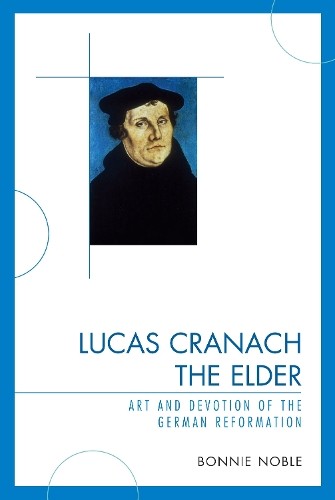 Lucas Cranach the Elder by Bonnie Noble - 9780761843382