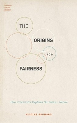 The Origins of Fairness: How Evolution Explains Our Moral Nature by Nicolas Baum