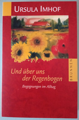 Ursula Imhof - Und über uns der Regenbogen - Begegnungen im Alltag - Taschenbuch