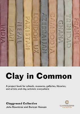 Clay in Common: A project book for schools, museums, galleries, libraries and...