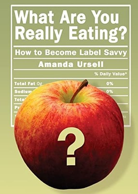 What Are You Really Eating?: How to Become Label Savvy by Ursell, Amanda