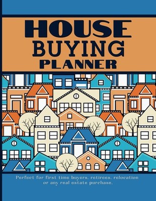 HOUSE BUYING PLANNER: Organize your home search whether a first time buyer, reti