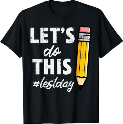 Test Day Lets Do This Pencil State Testing Teacher T-Shirt