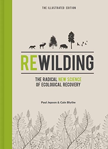 Rewilding – The Illustrated Edition: The Radical New Science of