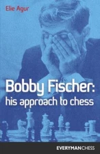 Bobby Fischer: His Approach to Chess (Cadogan Chess Books), Agur, Elie, 97818574
