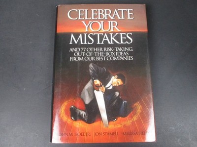 Celebrate Your Mistakes : And 77 Other Risk-Taking, Out-of-the-Box Ideas from...